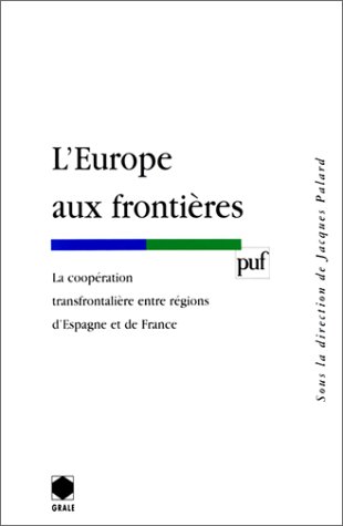 Stock image for L'Europe aux frontires: La coopration transfrontalire entre rgions d'Espagne et de France, GRALE 1997 for sale by medimops