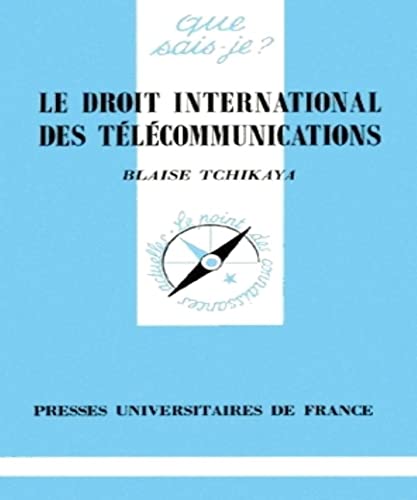 Le droit international des tÃ©lÃ©communications (QUE SAIS-JE ?) (9782130487517) by Tchikaya, Blaise; Que Sais-je?