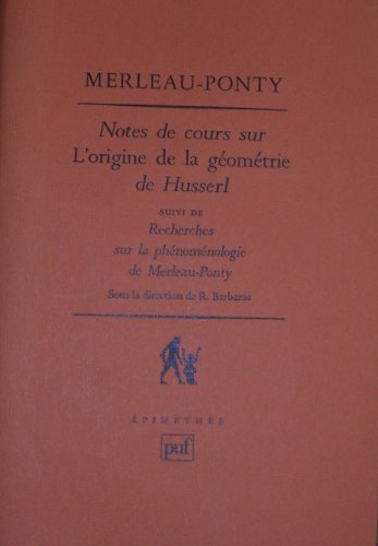 Notes de cours sur L'origine de la geÌomeÌtrie de Husserl ;: Suivi de, Recherches sur la pheÌnomeÌnologie de Merleau-Ponty (EpimeÌtheÌe) (French Edition) (9782130489283) by Merleau-Ponty, Maurice