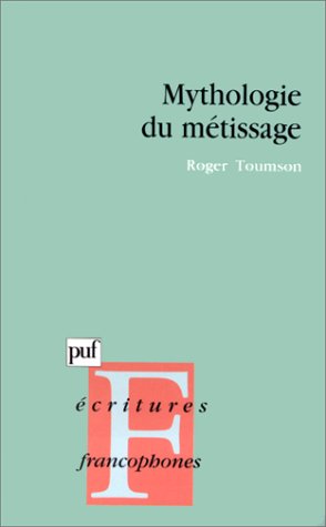 Mythologie du meÌtissage (Ecritures francophones) (French Edition) (9782130492887) by Toumson, Roger