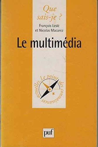 Le MultimÃ©dia (QUE SAIS-JE ?) (9782130493433) by LeslÃ©, FranÃ§ois; Macarez, Nicolas; Que Sais-je?