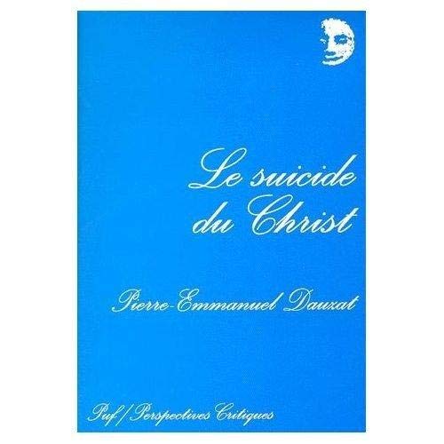 Le suicide du Christ: Une theÌologie (Perspectives critiques) (French Edition) (9782130494447) by Dauzat, Pierre-Emmanuel