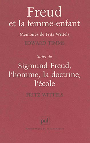 9782130495284: Freud et la femme-enfant : Mmoires de Fritz Wittels, suivi de "Sigmund Freud, l'homme, la doctrine, l'cole"