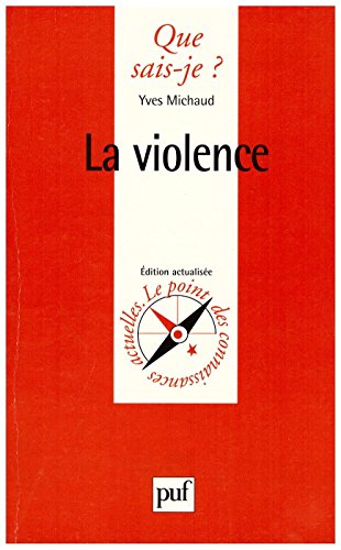 La Violence (QUE SAIS-JE ?) (9782130495826) by Michaud, Yves; Que Sais-je?