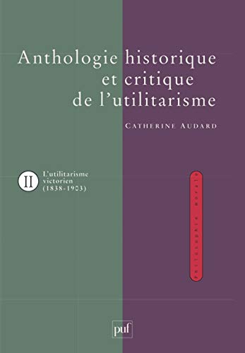 9782130495987: Anthologie historique de l'utilitarisme. Volume 2: Tome 2, L'utilitarisme victorien (1838-1903)