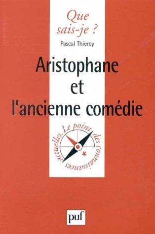 Aristophane et l'ancienne comÃ©die (QUE SAIS-JE ?) (9782130496489) by Thiercy, Pascal; Que Sais-je?