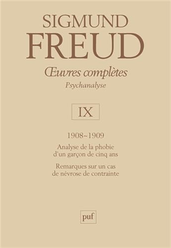 9782130496533: Oeuvres compltes Psychanalyse: Volume 9, 1908-1909, Analyse de la phobie d'un garon de cinq ans, Remarques sur un cas de nvrose de contrainte