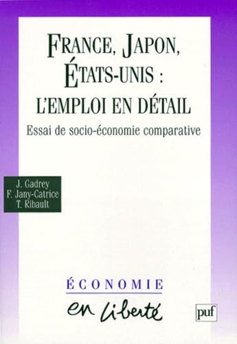 Beispielbild fr FRANCE, JAPON, ETATS-UNIS : L'EMPLOI EN DETAIL. Essai de socio-conomie comparative zum Verkauf von medimops