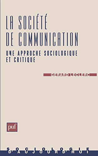 Imagen de archivo de La Socit de communication : Une approche sociologique et critique a la venta por medimops