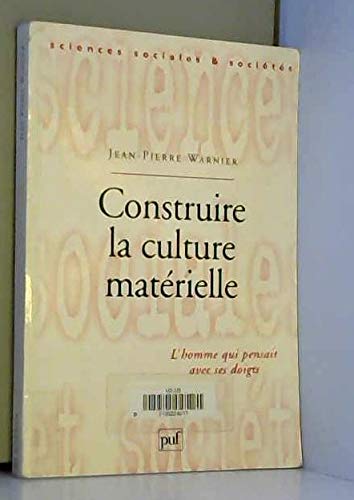 9782130499190: Construire la culture matérielle: L'homme qui pensait avec ses doigts (Sciences sociales et sociétés) (French Edition)