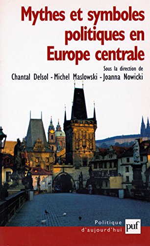 Mythes et symboles politiques en Europe centrale (POLITIQUE D'AUJOURD'HUI) (9782130500506) by Delsol, Chantal; Maslowski, Michel; Nowicki, Joanna