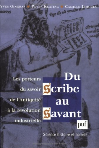 Stock image for Du scribe au savant : Les porteurs du savoir de l'antiquit  la rvolution industrielle for sale by Ammareal