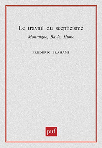 Beispielbild fr Le travail du scepticisme. Montaigne, Bayle, Hume zum Verkauf von Gallix