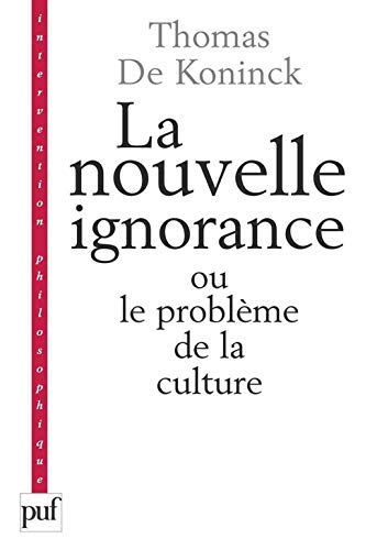 La nouvelle ignorance et le problÃ¨me de la culture (9782130505631) by De Koninck, Thomas