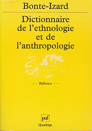 Dictionnaire de l'ethnologie et de l'anthropologie (QUADRIGE) (9782130506874) by Izard, Michel; Bonte, Pierre; Quadrige