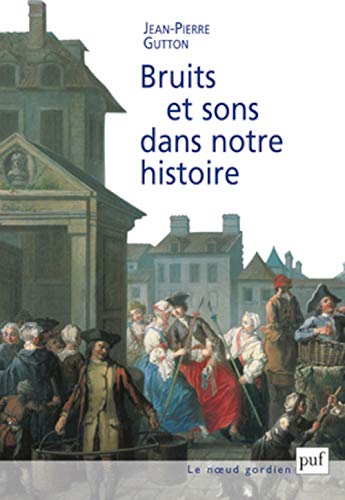 Bruits et sons dans notre histoire: Essai sur la reconstitution du paysage sonore (9782130508649) by Gutton, Jean-Pierre