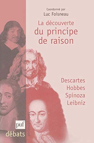 Stock image for La dcouverte du principe de raison: Descartes, Hobbes, Spinoza, Leibniz (Dbats philosophiques) for sale by Revaluation Books