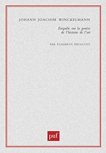 Johann Joachim Winckelmann: EnquÃªte sur la genÃ¨se de l'histoire de l'art (9782130510376) by Decultot, Ã‰lisabeth