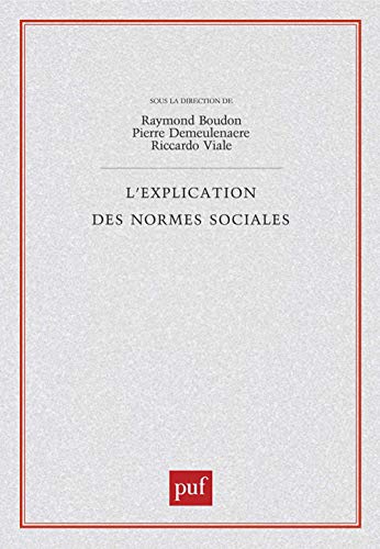L'explication des normes sociales (9782130515395) by Boudon, Raymond; Demeulenaere, Pierre; Skorupski, John; Hilton, Denis; Opp, Karl Dieter