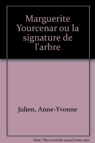 Marguerite Yourcenar ou la Signature de l'arbre (ECRITURE) (9782130516071) by Julien, Anne-Yvonne