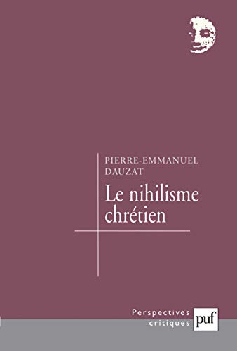 Le nihilisme chrÃ©tien (9782130516729) by Dauzat, Pierre-Emmanuel