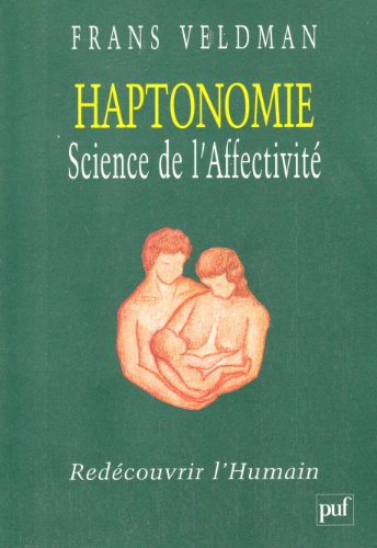 Haptonomie. : Science de l'affectivité, redécouvrir l'humain - Veldman, Frans
