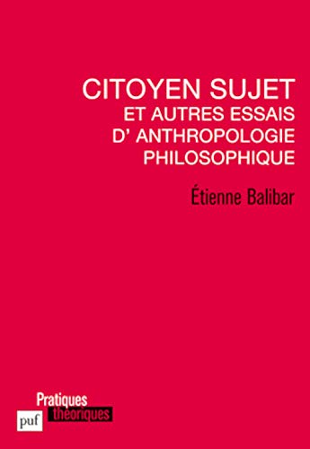 Citoyen sujet et autres essais d'anthropologie philosophique (9782130520023) by Balibar, Ã‰tienne