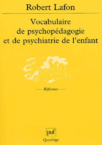 Vocabulaire de psychopÃ©dagogie et de psychiatrie de l'enfant (QUADRIGE) (9782130520498) by Lafon, Robert; Quadrige