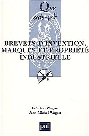 Brevets d'invention marques et propriÃ©tÃ© industrielle (7e ed) (QUE SAIS-JE ?) (9782130521914) by Wagret; Que Sais-je?