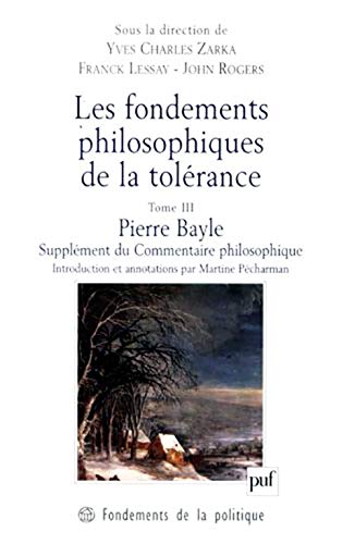 Stock image for Les fondements philosophiques de la tolrance. : Tome 3, Pierre Bayle, Supplment du Commentaire philosophique (1688) for sale by Revaluation Books