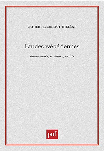 Études wébériennes: Rationalités, histoires, droits - Colliot-Thélène, Catherine
