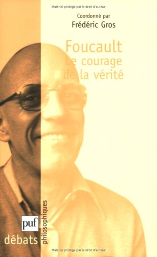 Foucault: Le Courage de la vÃ©ritÃ© (DEBATS PHILOSOPHIQUES) (9782130523314) by Gros, FrÃ©dÃ©ric