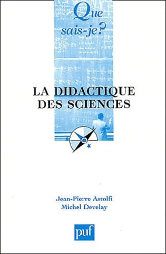 La Didactique des sciences (QUE SAIS-JE ?) (9782130523475) by Astolfi, Jean-Pierre; Develay, Michel; Que Sais-je?