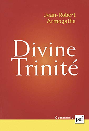 Divine trinitÃ©: ConfÃ©rences de CarÃªme Ã  Notre Dame de Paris 1998-2000 (9782130523499) by Armogathe, Jean-Robert