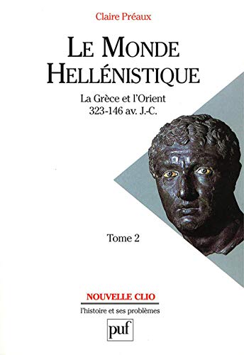 9782130526070: Le monde hellnistique: Tome 2, La Grce et l'Orient de la mort d'Alexandre  la conqute romaine de la Grce 323-146 avant J.-C.