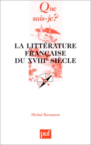 La LittÃ©rature franÃ§aise du XVIIIe siecle (QUE SAIS-JE ?) (9782130528425) by Kerautret, Michel; Que Sais-je?