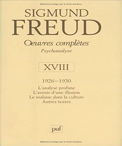 9782130528906: Oeuvres compltes Psychanalyse : Volume 18, 1926-1930, L'analyse profane, L'avenir d'une illusion, Le malaise dans la culture, Autres textes