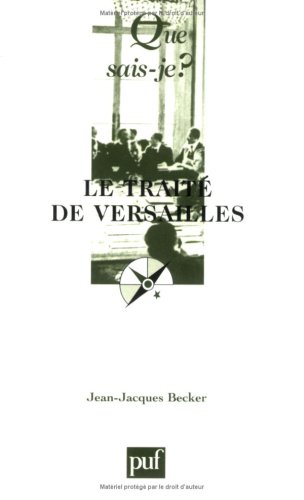 Le TraitÃ© de Versailles (QUE SAIS-JE ?) (9782130529668) by Becker, Jean-Jacques; Que Sais-je?