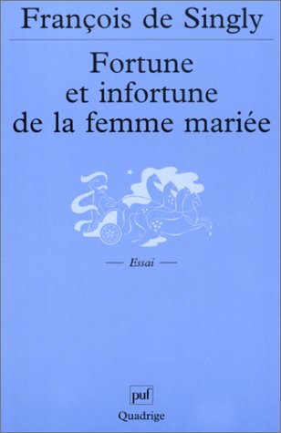 Fortune et Infortune de la femme mariÃ©e (QUADRIGE) (9782130531210) by Singly, FranÃ§ois De; Quadrige