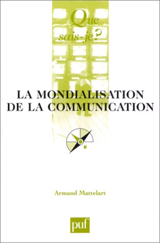 La Mondialisation de la communication (QUE SAIS-JE ?) (9782130531371) by Mattelart, Armand; Que Sais-je?