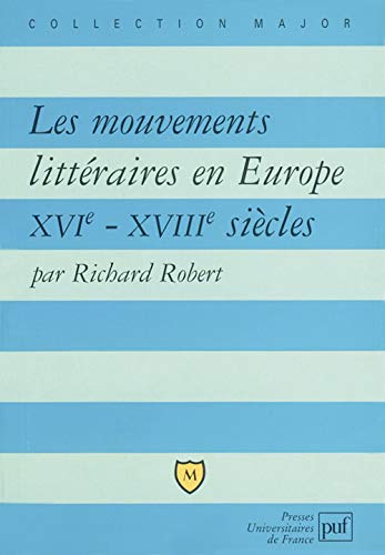 Les mouvements littÃ©raires en Europe, XVIe-XVIIIe siÃ¨cle (9782130532804) by Robert, Richard