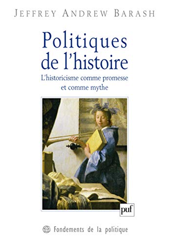 9782130536444: Politiques de l'histoire: L'historicisme comme promesse et comme mythe