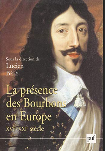 Stock image for La prsence des Bourbons en Europe, XVIe-XXIe sicle for sale by Revaluation Books