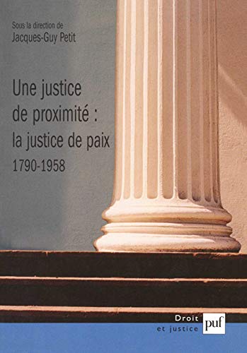 Beispielbild fr Justice De Proximity La Justice De Paix, 1790-1958 (French Edition) zum Verkauf von Gallix