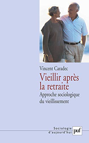 9782130540328: Vieillir aprs la retraite. Approche sociologique du vieillissement