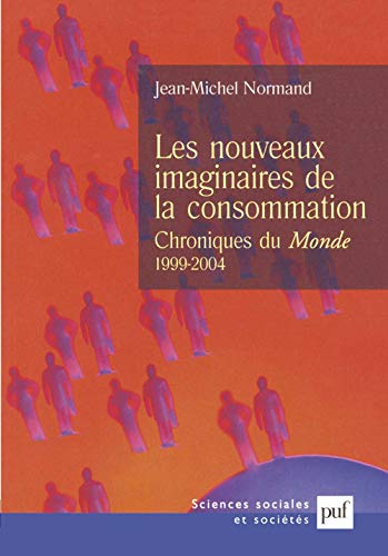 Beispielbild fr Les nouveaux imaginaires de la consommation : Chroniques au Monde (1999-2004) zum Verkauf von medimops