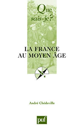 LA FRANCE AU MOYEN AGE (12ED) QSJ 69 (QUE SAIS-JE ?) (9782130544234) by Chedeville Andre