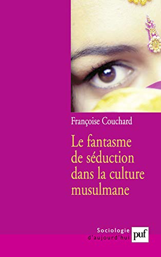 9782130544760: Le fantasme de sduction dans la culture musulmane: Mythes et reprsentations sociales