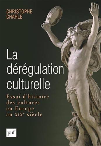 Beispielbild fr La drgulation culturelle: Essai d'histoire des cultures en Europe au XIXe sicle zum Verkauf von Gallix