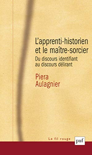 9782130545798: L'apprenti-historien et le matre-sorcier: Du discours identifiant au discours dlirant